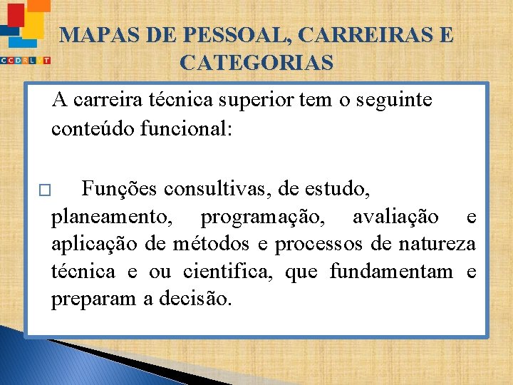 MAPAS DE PESSOAL, CARREIRAS E CATEGORIAS A carreira técnica superior tem o seguinte conteúdo