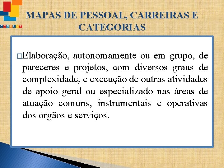 MAPAS DE PESSOAL, CARREIRAS E CATEGORIAS �Elaboração, autonomamente ou em grupo, de pareceres e