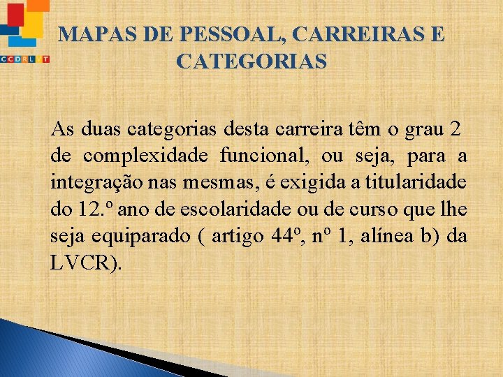 MAPAS DE PESSOAL, CARREIRAS E CATEGORIAS As duas categorias desta carreira têm o grau