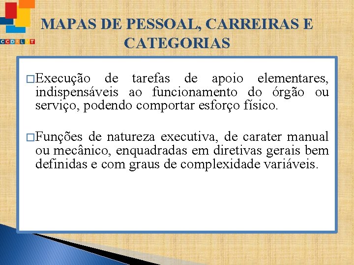 MAPAS DE PESSOAL, CARREIRAS E CATEGORIAS �Execução de tarefas de apoio elementares, indispensáveis ao