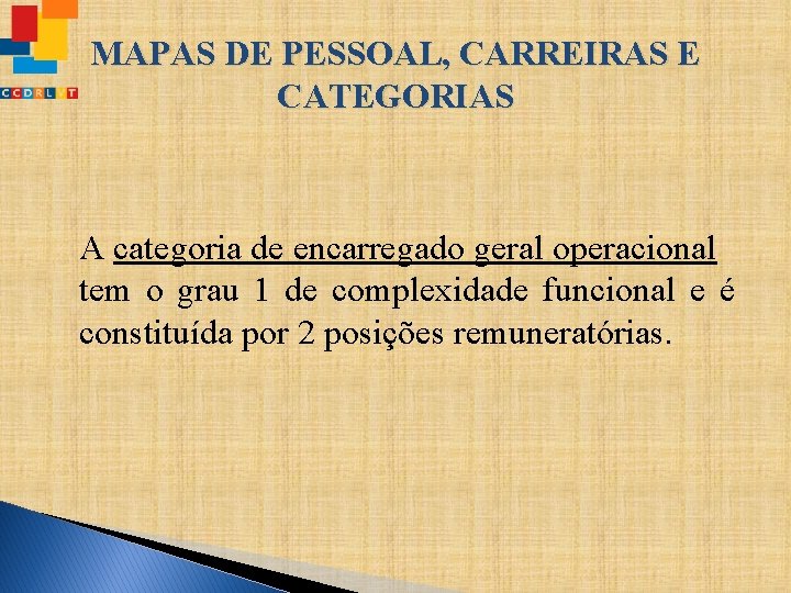 MAPAS DE PESSOAL, CARREIRAS E CATEGORIAS A categoria de encarregado geral operacional tem o