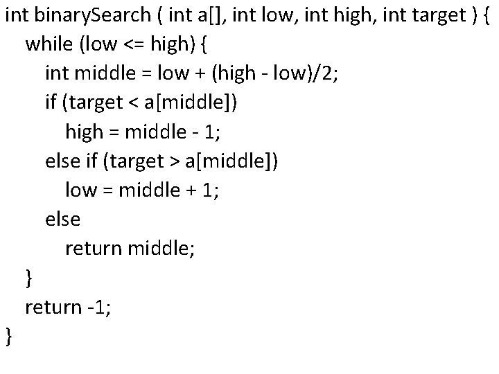 int binary. Search ( int a[], int low, int high, int target ) {