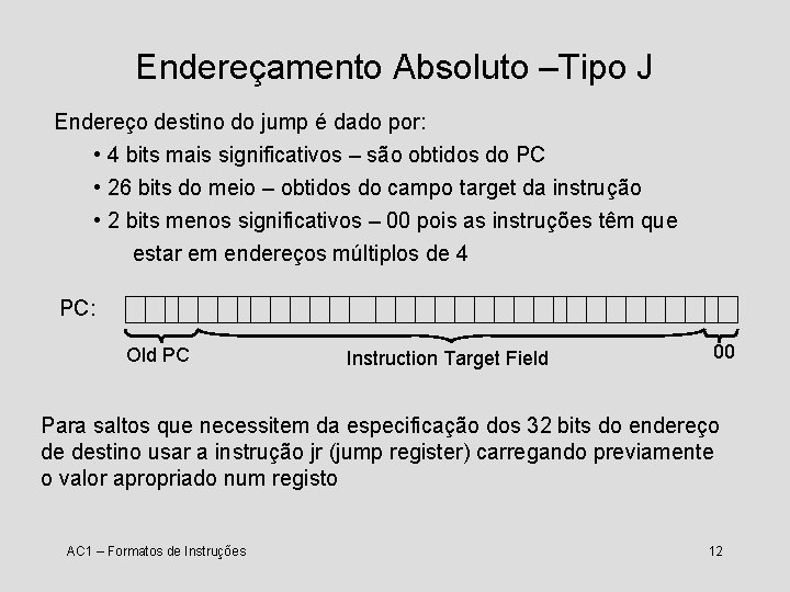 Endereçamento Absoluto –Tipo J Endereço destino do jump é dado por: • 4 bits