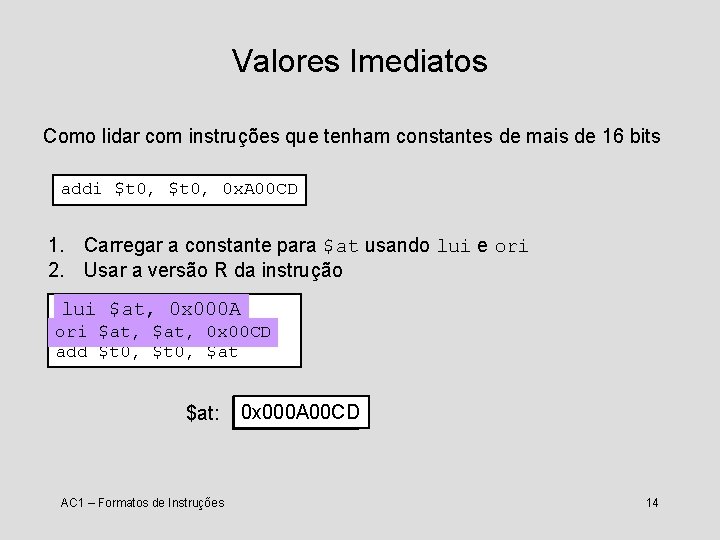 Valores Imediatos Como lidar com instruções que tenham constantes de mais de 16 bits