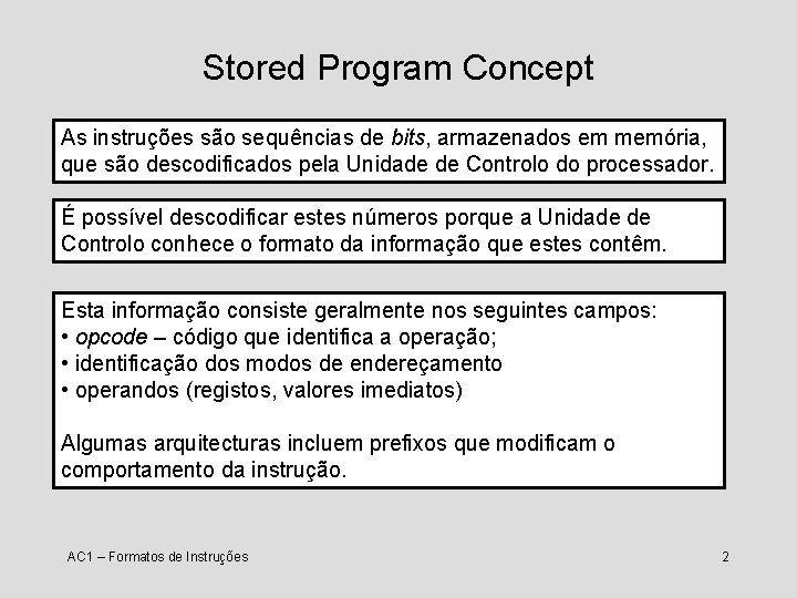 Stored Program Concept As instruções são sequências de bits, armazenados em memória, que são