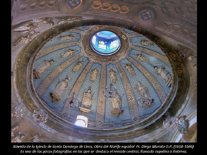 Bóveda de la Iglesia de Santo Domingo de Lima. Obra del Alarife español Fr.