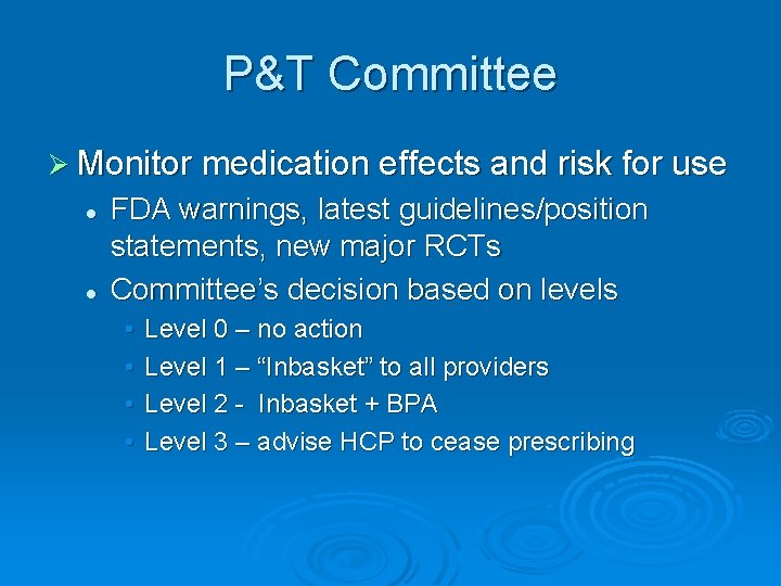 P&T Committee Ø Monitor medication effects and risk for use l l FDA warnings,