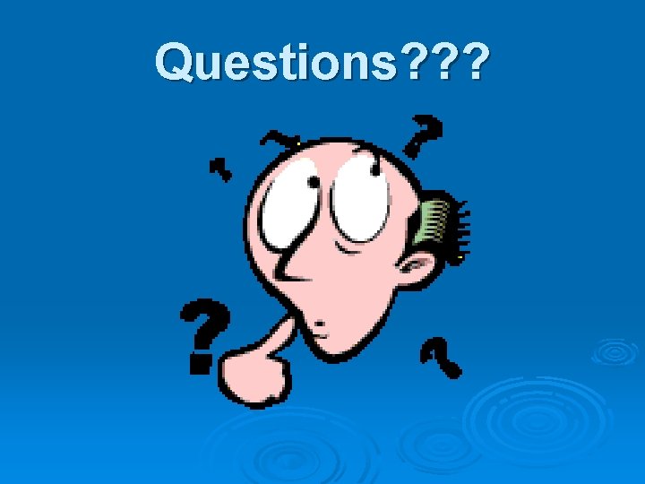 Questions? ? ? 