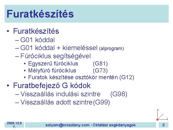 Furatkészítés • Furatkészítés – G 01 kóddal + kiemeléssel (alprogram) – Fúróciklus segítségével •