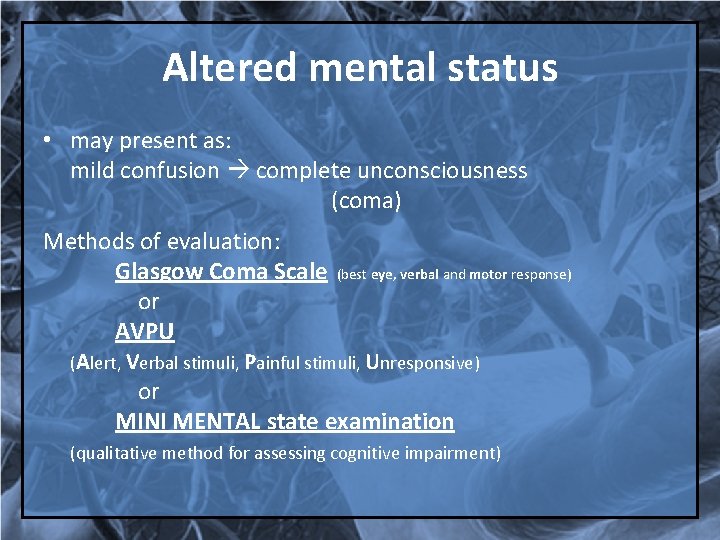 Altered mental status • may present as: mild confusion complete unconsciousness (coma) Methods of