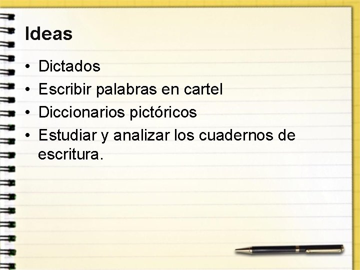 Ideas • • Dictados Escribir palabras en cartel Diccionarios pictóricos Estudiar y analizar los