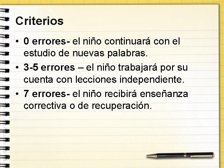 Criterios • 0 errores- el niño continuará con el estudio de nuevas palabras. •