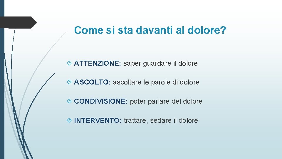 Come si sta davanti al dolore? ATTENZIONE: saper guardare il dolore ASCOLTO: ascoltare le