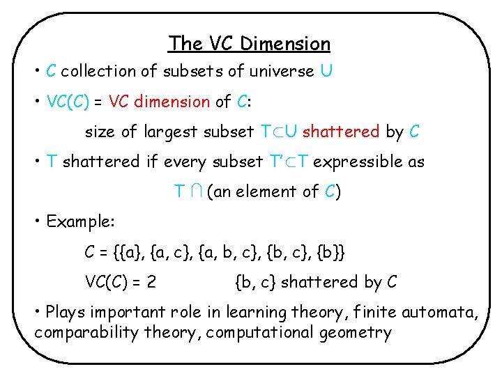The VC Dimension • C collection of subsets of universe U • VC(C) = The VC Dimension • C collection of subsets of universe U • VC(C) =