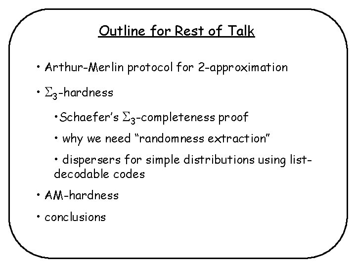 Outline for Rest of Talk • Arthur-Merlin protocol for 2 -approximation • 3 -hardness Outline for Rest of Talk • Arthur-Merlin protocol for 2 -approximation • 3 -hardness