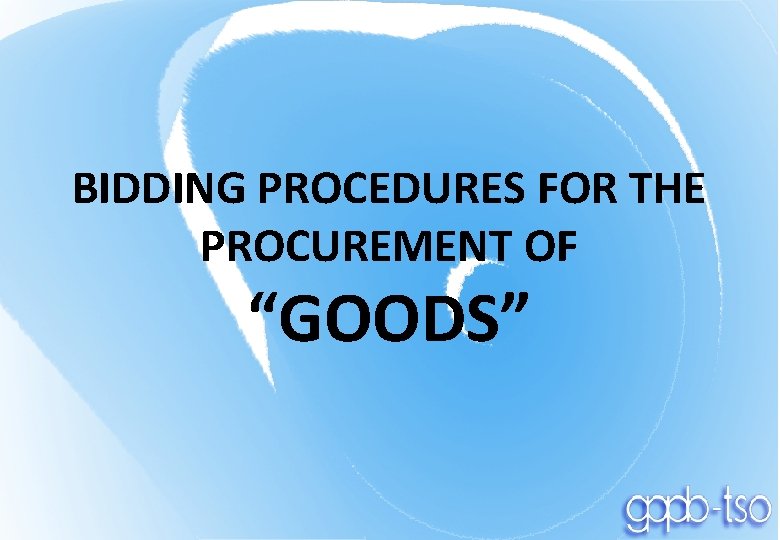 BIDDING PROCEDURES FOR THE PROCUREMENT OF “GOODS” 