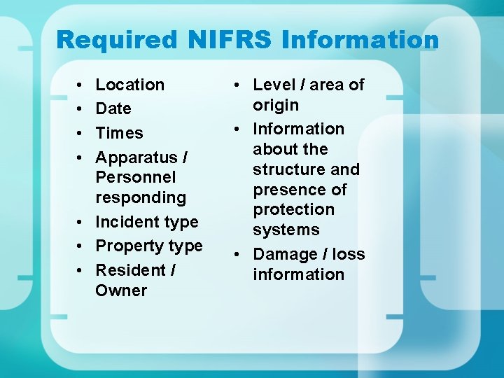 Required NIFRS Information • • Location Date Times Apparatus / Personnel responding • Incident