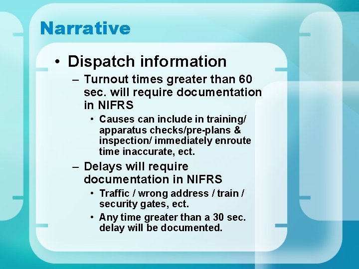 Narrative • Dispatch information – Turnout times greater than 60 sec. will require documentation