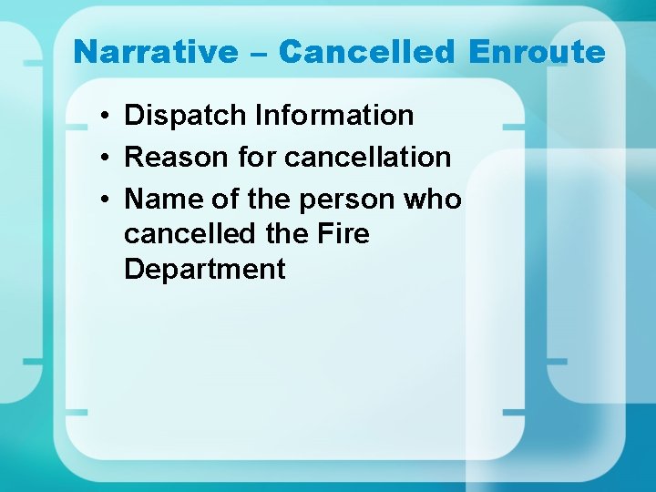 Narrative – Cancelled Enroute • Dispatch Information • Reason for cancellation • Name of