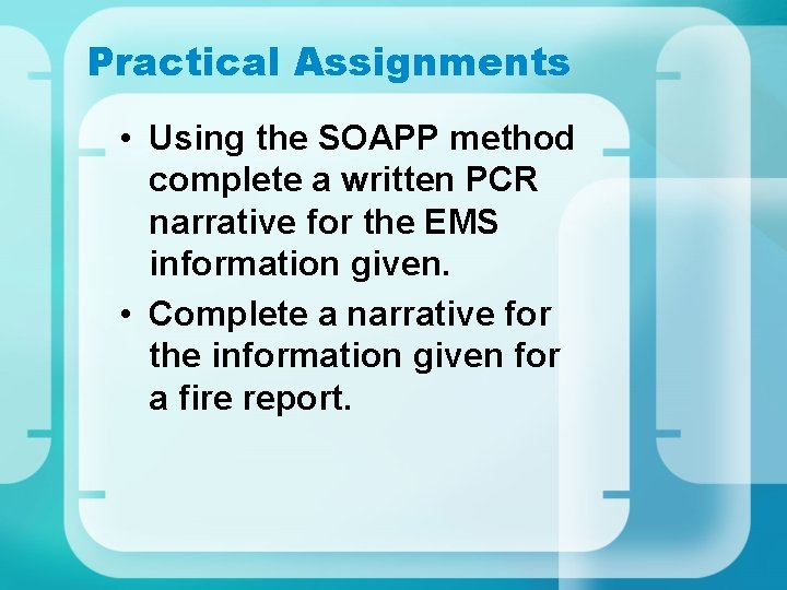 Practical Assignments • Using the SOAPP method complete a written PCR narrative for the