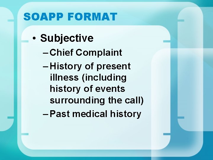 SOAPP FORMAT • Subjective – Chief Complaint – History of present illness (including history