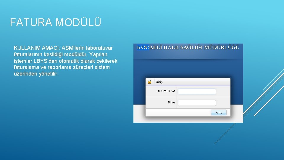 FATURA MODÜLÜ KULLANIM AMACI: ASM’lerin laboratuvar faturalarının kesildiği modüldür. Yapılan işlemler LBYS’den otomatik olarak