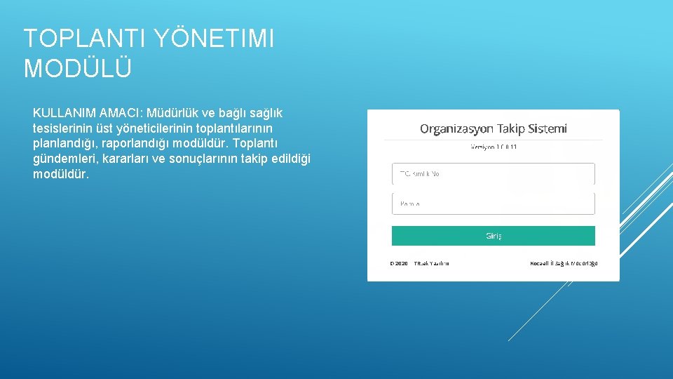 TOPLANTI YÖNETIMI MODÜLÜ KULLANIM AMACI: Müdürlük ve bağlı sağlık tesislerinin üst yöneticilerinin toplantılarının planlandığı,