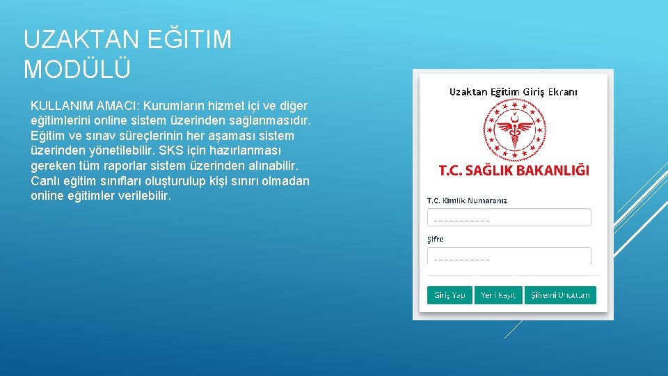 UZAKTAN EĞITIM MODÜLÜ KULLANIM AMACI: Kurumların hizmet içi ve diğer eğitimlerini online sistem üzerinden