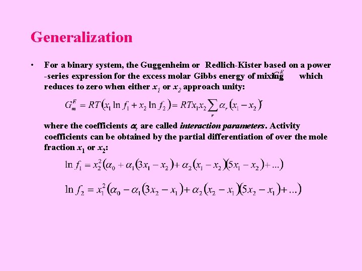 Generalization • For a binary system, the Guggenheim or Redlich-Kister based on a power