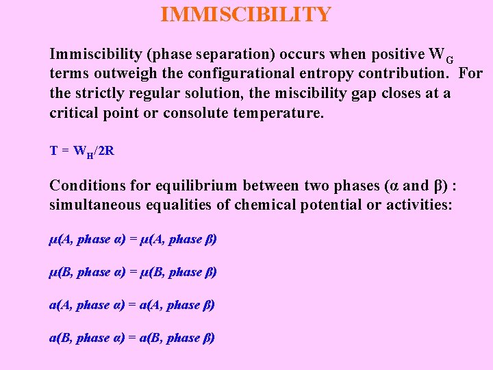 IMMISCIBILITY Immiscibility (phase separation) occurs when positive WG terms outweigh the configurational entropy contribution.