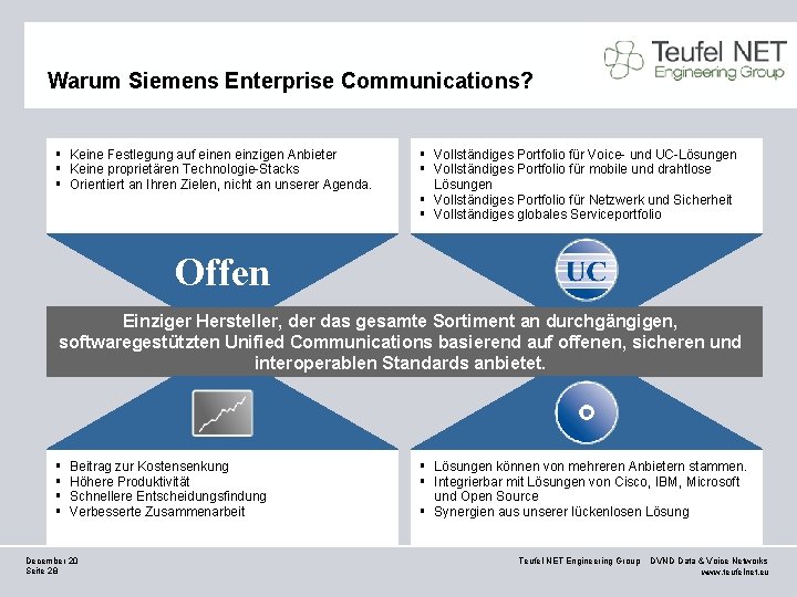 Warum Siemens Enterprise Communications? § Keine Festlegung auf einen einzigen Anbieter § Keine proprietären