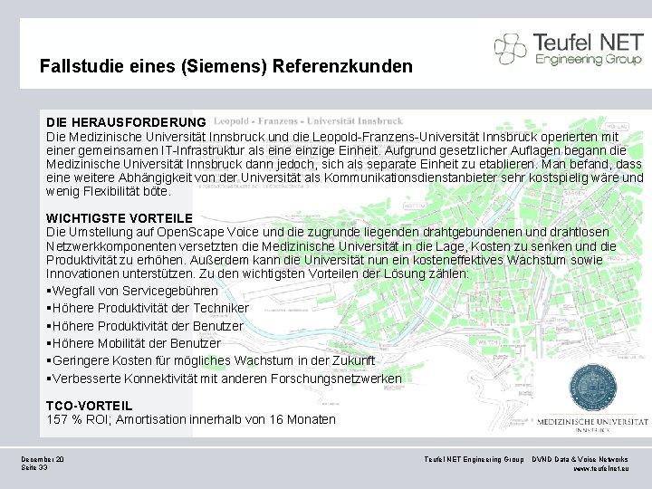 Fallstudie eines (Siemens) Referenzkunden DIE HERAUSFORDERUNG Die Medizinische Universität Innsbruck und die Leopold-Franzens-Universität Innsbruck