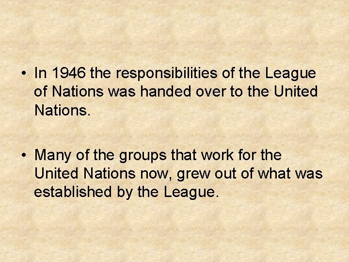  • In 1946 the responsibilities of the League of Nations was handed over