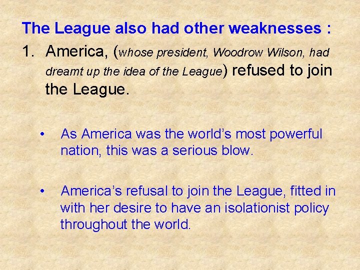 The League also had other weaknesses : 1. America, (whose president, Woodrow Wilson, had