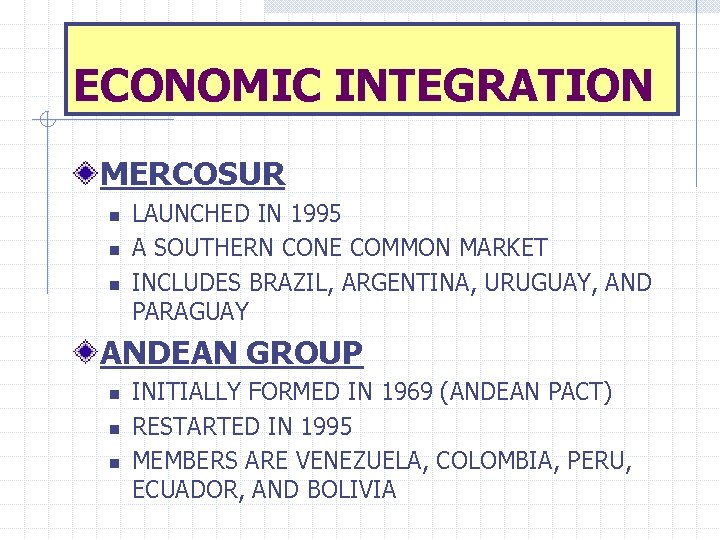 ECONOMIC INTEGRATION MERCOSUR n n n LAUNCHED IN 1995 A SOUTHERN CONE COMMON MARKET