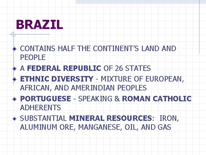 BRAZIL CONTAINS HALF THE CONTINENT’S LAND PEOPLE A FEDERAL REPUBLIC OF 26 STATES ETHNIC