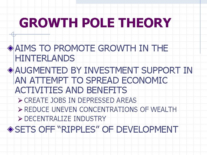GROWTH POLE THEORY AIMS TO PROMOTE GROWTH IN THE HINTERLANDS AUGMENTED BY INVESTMENT SUPPORT