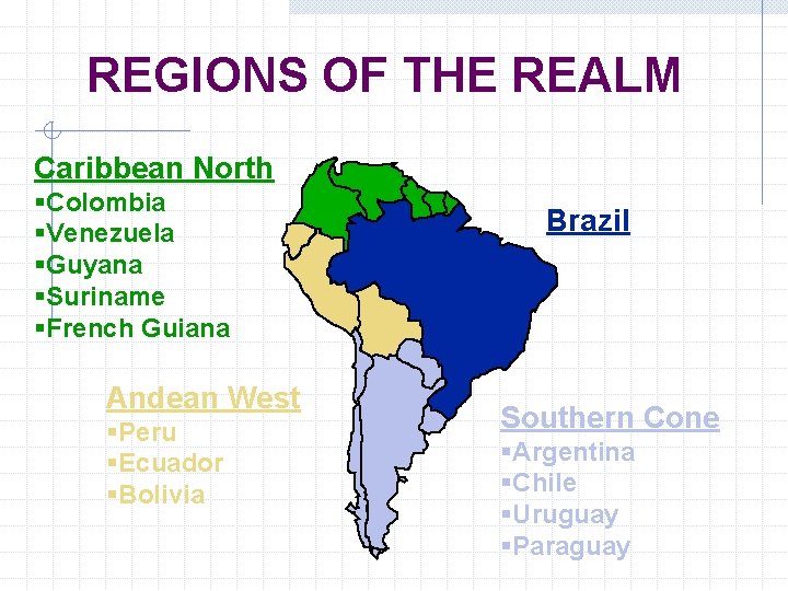 REGIONS OF THE REALM Caribbean North §Colombia §Venezuela §Guyana §Suriname §French Guiana Andean West