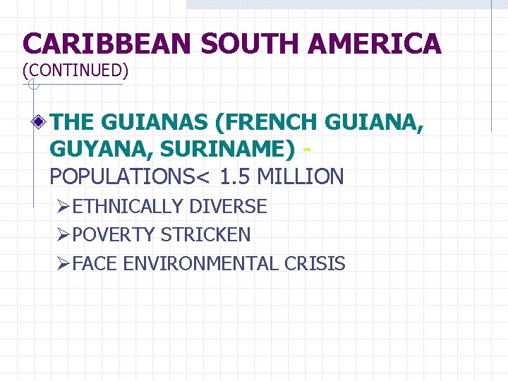 CARIBBEAN SOUTH AMERICA (CONTINUED) THE GUIANAS (FRENCH GUIANA, GUYANA, SURINAME) POPULATIONS< 1. 5 MILLION