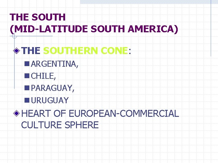 THE SOUTH (MID-LATITUDE SOUTH AMERICA) THE SOUTHERN CONE: n ARGENTINA, n CHILE, n PARAGUAY,