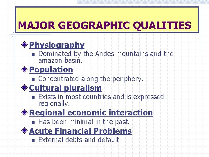 MAJOR GEOGRAPHIC QUALITIES Physiography n Dominated by the Andes mountains and the amazon basin.