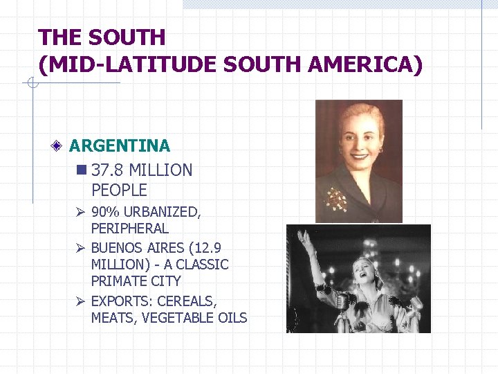 THE SOUTH (MID-LATITUDE SOUTH AMERICA) ARGENTINA n 37. 8 MILLION PEOPLE Ø 90% URBANIZED,
