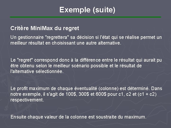 Exemple (suite) Critère Mini. Max du regret Un gestionnaire "regrettera" sa décision si l'état