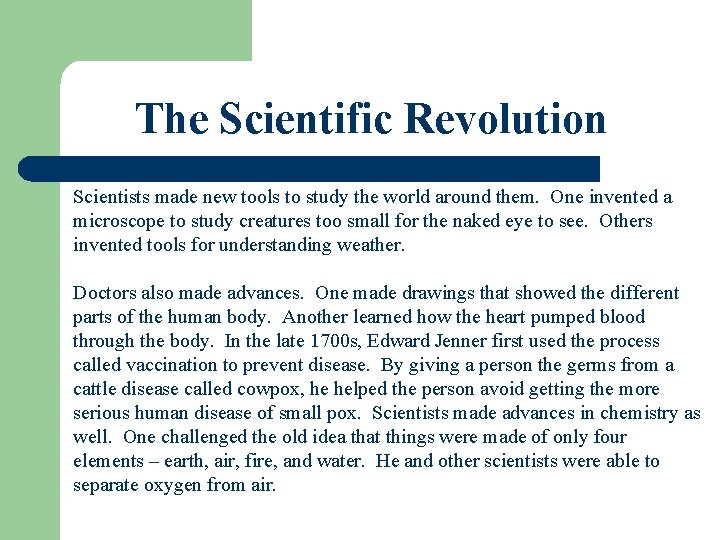 The Scientific Revolution Scientists made new tools to study the world around them. One