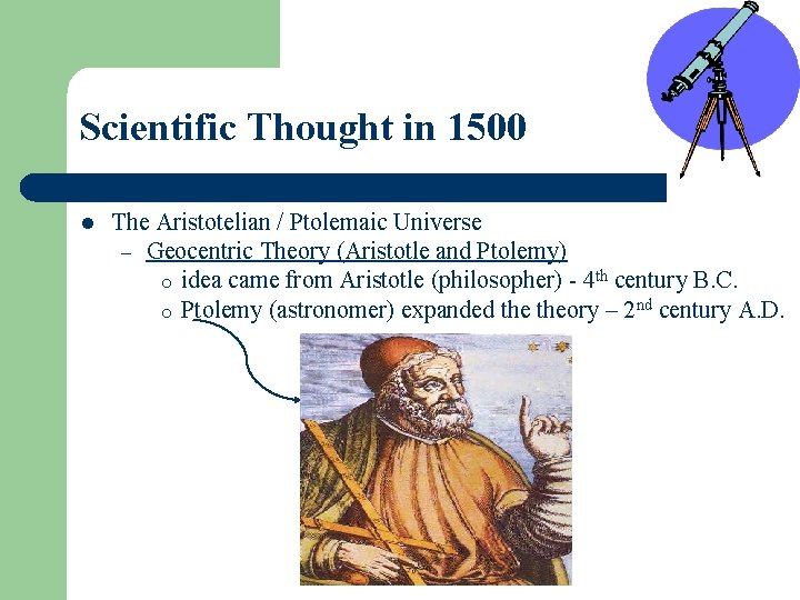 Scientific Thought in 1500 l The Aristotelian / Ptolemaic Universe – Geocentric Theory (Aristotle