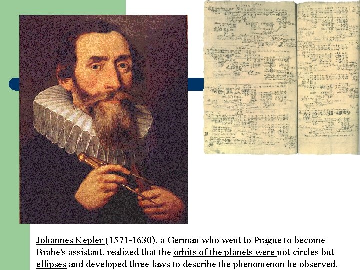 Johannes Kepler (1571 -1630), a German who went to Prague to become Brahe's assistant,