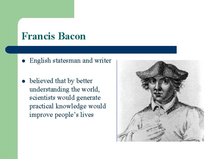 Francis Bacon l English statesman and writer l believed that by better understanding the