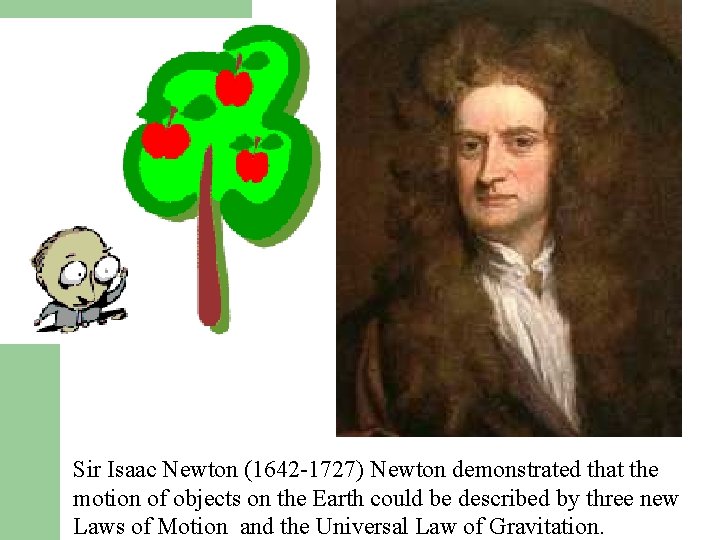 Sir Isaac Newton (1642 -1727) Newton demonstrated that the motion of objects on the