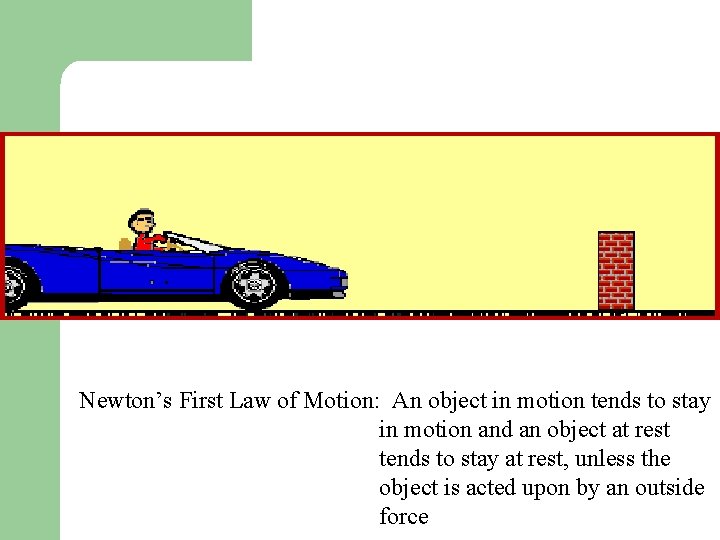 Newton’s First Law of Motion: An object in motion tends to stay in motion