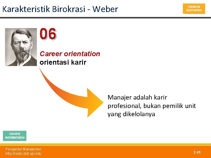 Karakteristik Birokrasi - Weber 06 Career orientation orientasi karir Manajer adalah karir profesional, bukan